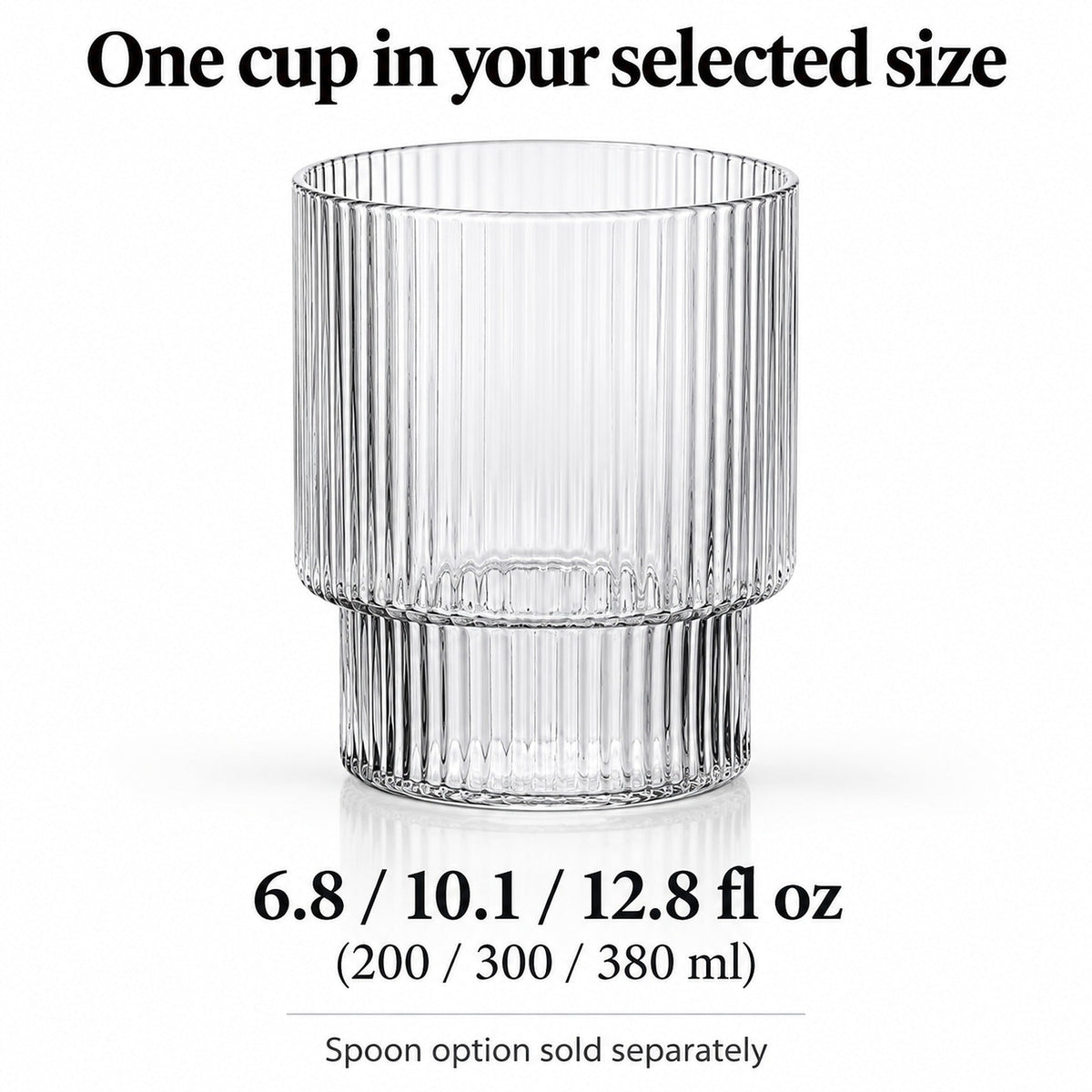 One clear ribbed cup in 200, 300 or 380 ml; spoon sold separately