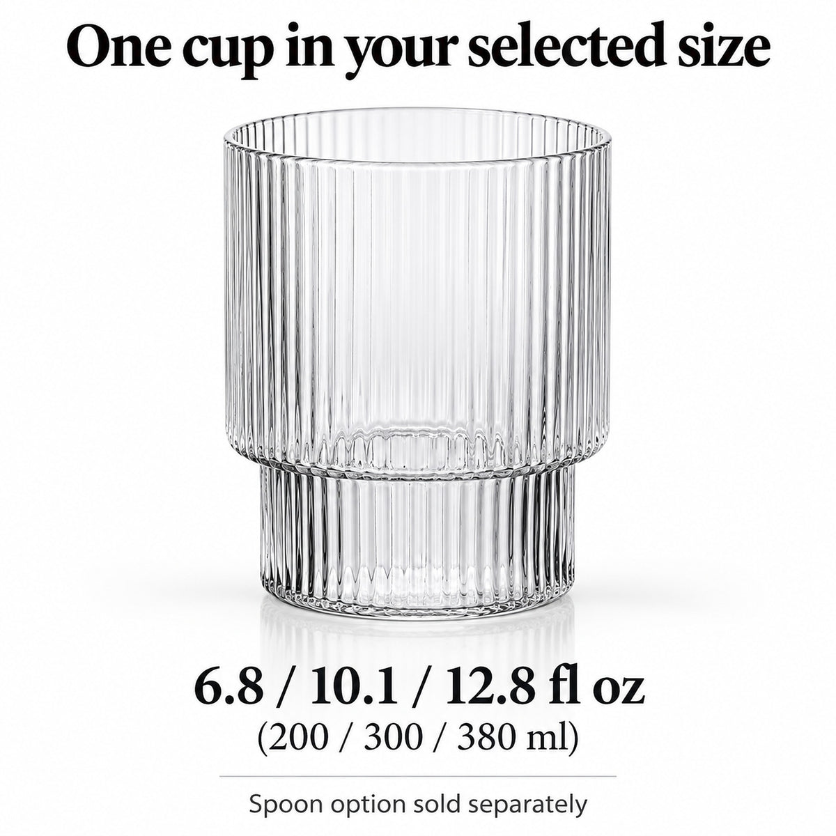 One clear ribbed cup in 200, 300 or 380 ml; spoon sold separately.